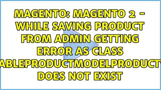 Magento 2 - while saving product from admin getting error as Class...