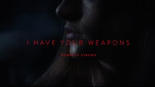 Foreign Fields - I Have Your Weapons chords