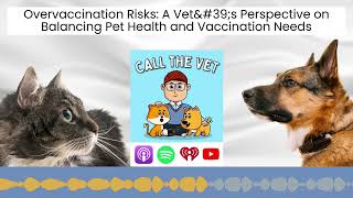 Overvaccination Risks: A Vet's Perspective on Balancing Pet Health and Vaccination Needs by Our Pets Health 151 views 2 months ago 13 minutes, 54 seconds