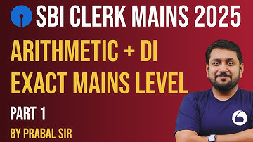 SBI CLERK Mains Quant 2025 | ARITHMETIC + DI | Exact Mains Level Part - 1 | Quant By Prabal Sir
