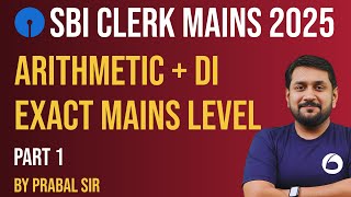 SBI CLERK Mains Quant 2025 | ARITHMETIC + DI | Exact Mains Level Part - 1 | Quant By Prabal Sir