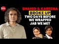 Imtiaz ali on chamkila jab we met shahid  kareena broke up two days before the shoot was wrapped