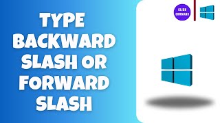 How to Backward Slash or Forward Slash on Keyboard