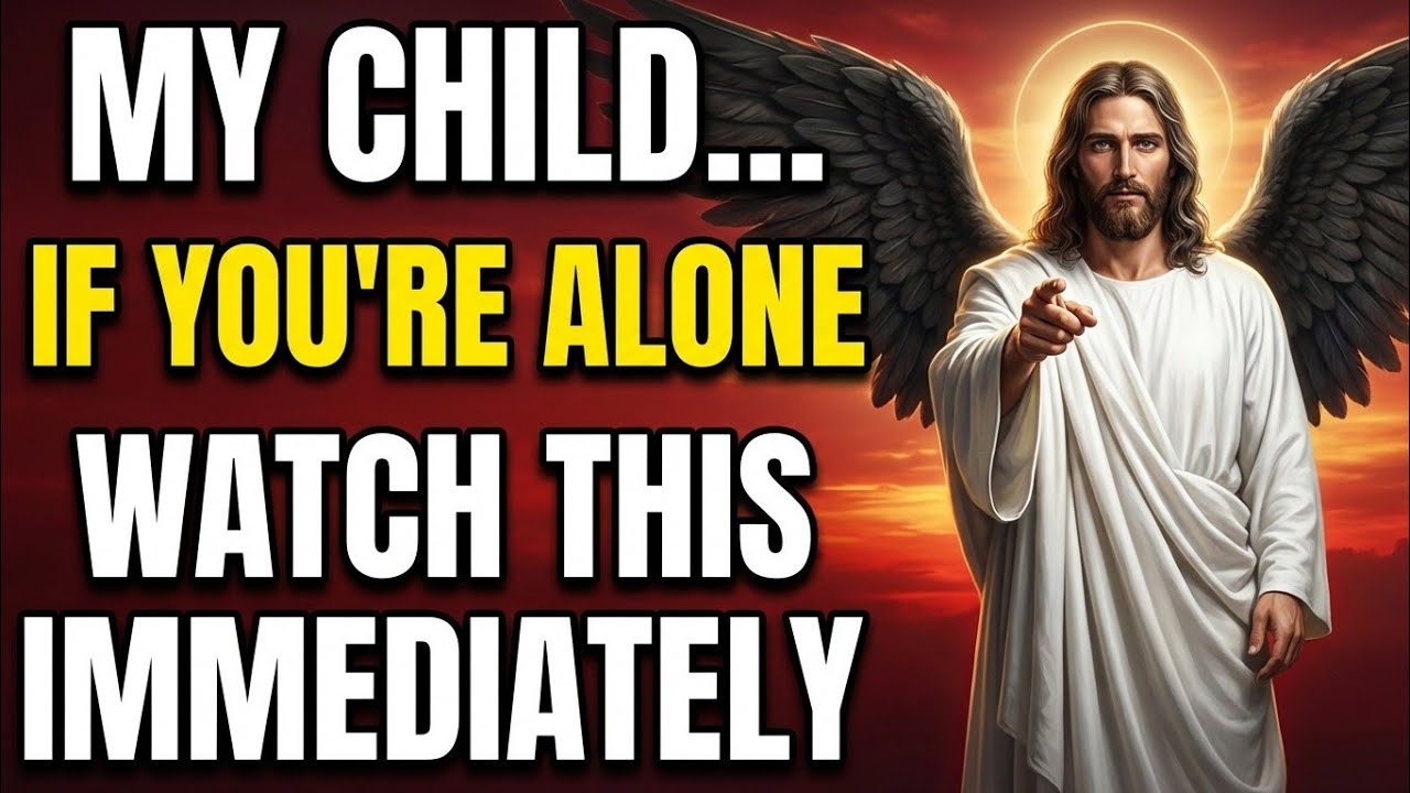 God Says: My Child, If You're Alone Right Now, Watch This... - God's Message To You