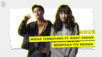Berpisah Itu Mudah - Mikha Tambayong Ft Rizky Febian ( 1 Hour )