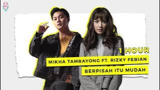 Berpisah Itu Mudah - Mikha Tambayong Ft Rizky Febian ( 1 Hour )