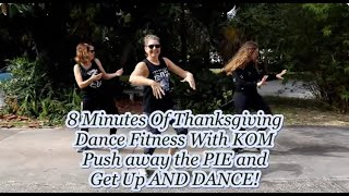 8 Minutes Of Thanksgiving Dance Fitness With KOM | Push Away The PIE And DANCE LOL!