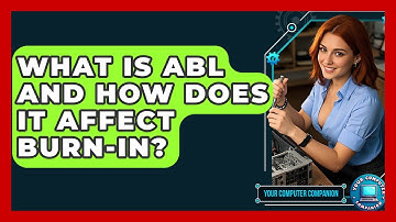 What Is ABL And How Does It Affect Burn-in? - Your Computer Companion
