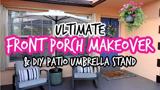 ULTIMATE FRONT PORCH MAKEOVER | DIY PATIO UMBRELLA STAND ⛱ | BUDGET FRIENDLY