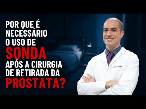 Por que é Necessário o uso de Sonda após a Cirurgia de Retirada da Próstata? Dr. Petronio Melo