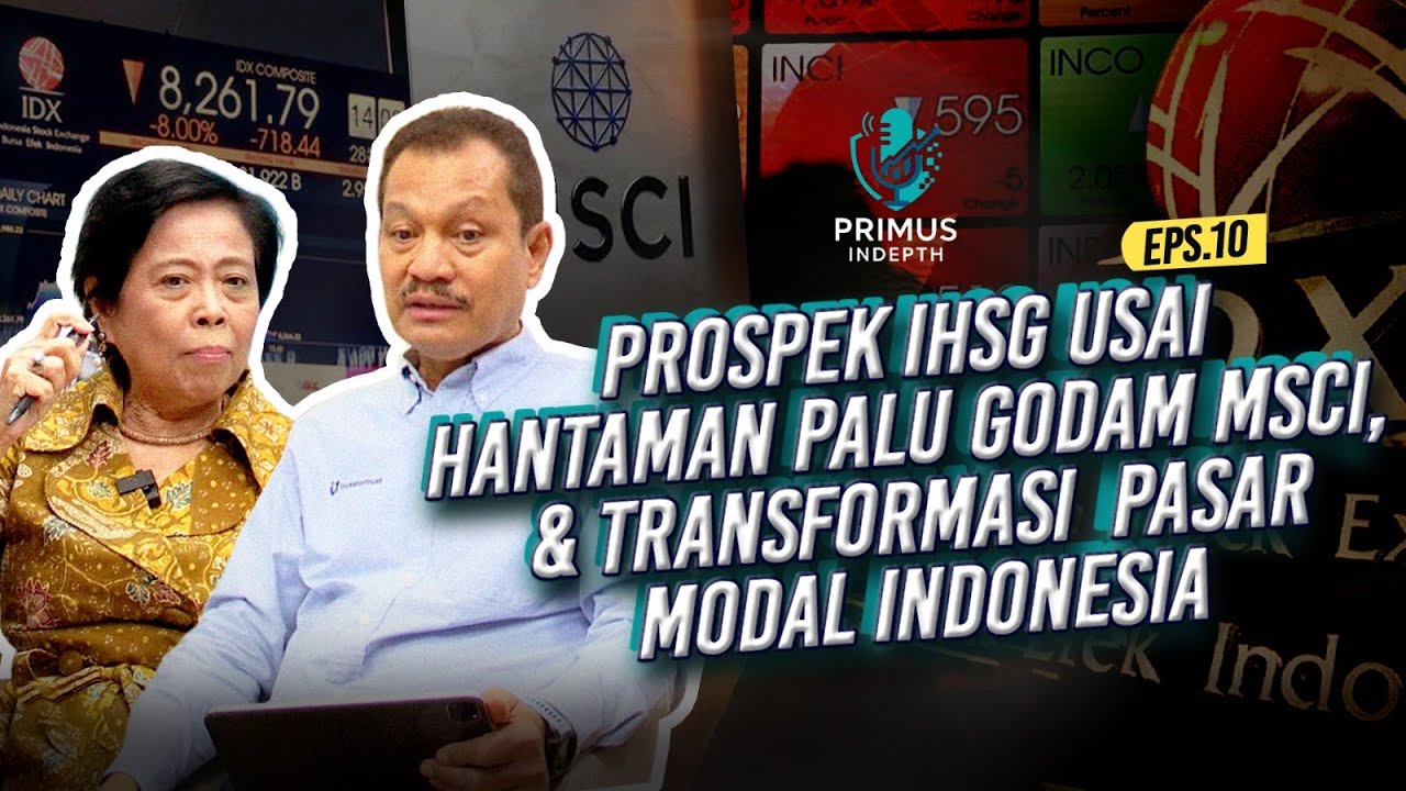 Prospek IHSG Usai Hantaman Palu Godam MSCI,  & Transformasi  Pasar Modal Indonesia | Primus In Depth