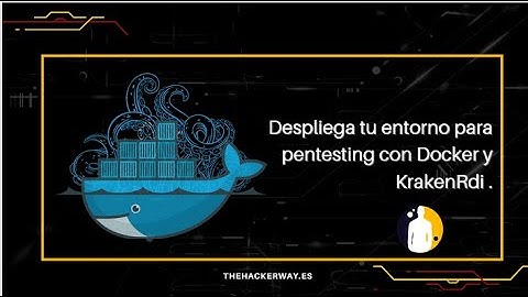 Despliega tu entorno para pentesting con Docker y Krakenrdi.