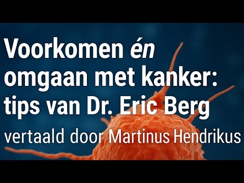 Voorkomen én omgaan met kanker: tips van Dr. Eric Berg vertaald door Martinus Hendrikus