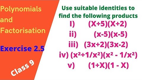 Polynomials and Factorisation Exercise 2.5 1. Use suitable identities to find the following products