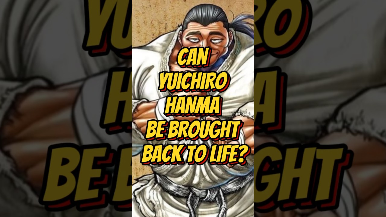 CAN YUICHIRO HANMA BE BROUGHT BACK TO LIFE?? 