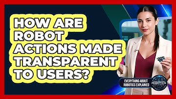 How Are Robot Actions Made Transparent To Users?