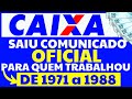 É GRANA PRA QUEM TRABALHOU DE 1971 A 1988 - COMUNICADO OFICIAL CAIXA ECONÔMICA FEDERAL 2022