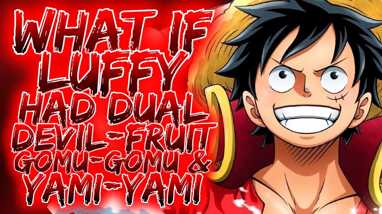 What If Luffy Had Dual Devil-Fruit, Gomu-Gomu and Yami-Yami No Mi?