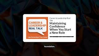 Maintaining Confidence When You Start a New Role | Career & Leadership Real Talk
