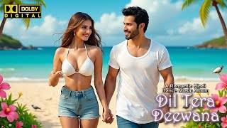 Dil Tera Deewana - Official Romantic Hindi Music Video Album | Song Vol. 1