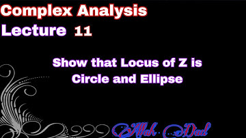 Locus of Z | Prove that Locus of Z is Circle and Ellipse | Lecture 11 | Complex Analysis | Allah Dad
