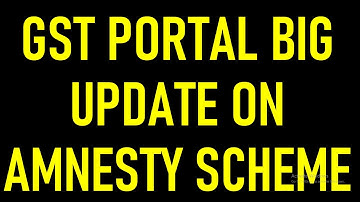GST PORTAL BIG UPDATE | GST AMNESTY SCHEME NEW ADVISORY