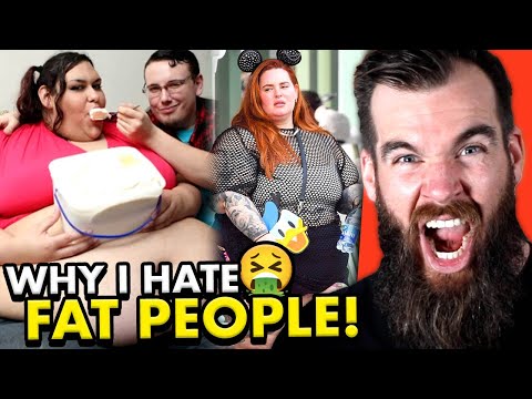 Why I HATE Fat People..