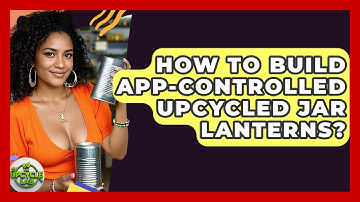 How To Build App-Controlled Upcycled Jar Lanterns? - The Upcycle Lab