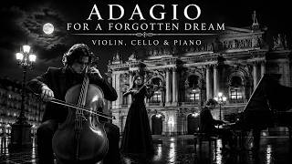 Adagio for a Forgotten Dream 🌙 | The Most Emotional Violin, Cello & Piano Music You'll Hear Today