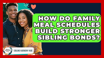 How Do Family Meal Schedules Build Stronger Sibling Bonds? - Sibling Harmony Hub