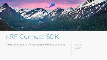 nRF Connect SDK - The next generation for Nordic wireless solutions