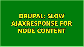 Drupal: Slow AjaxResponse for node content