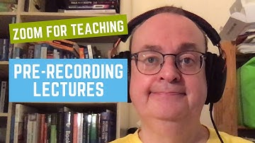 Zoom for Teaching 9: Pre-Recording Lectures