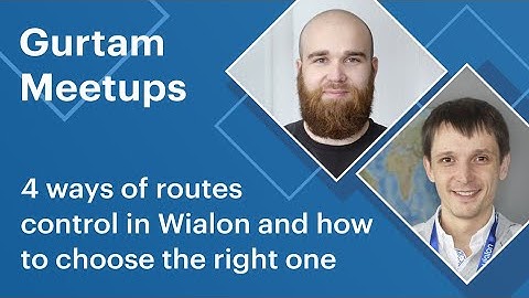 [Live] Gurtam meetup. 4 ways of routes control in Wialon and how to choose the right one