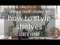 How to Style Shelves in your Antique Booth | Antique Booth Display Tips for Better Sales!