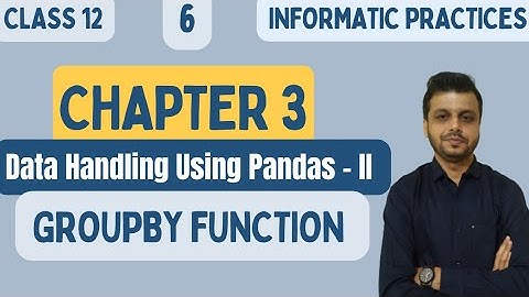 CLASS 12 INFORMATICS PRACTICES | CHAPTER-2  | Groupby Function