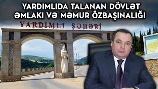 Yardımlıda Talanan Dövlət Əmlakı Və Məmur Özbaşınalığı