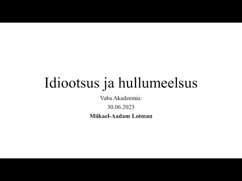 Vaba Akadeemia loeng 30.06.2023: Miikael-Aadam Lotman "Idiootsus ja hullumeelsus"