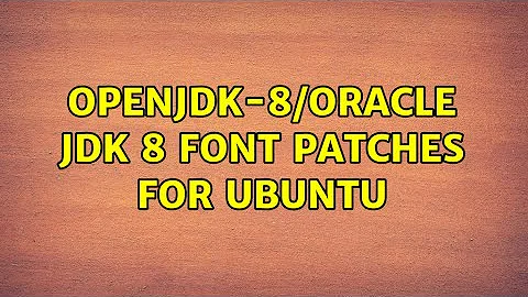 Ubuntu: OpenJDK-8/Oracle JDK 8 Font Patches for Ubuntu (2 Solutions!!)