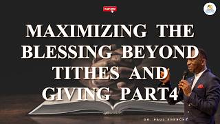 Maximizing the Blessing Beyond Tithes and Giving || Part 4 || Powerful Teaching by DrPaul Enenche