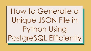 How to Generate a Unique JSON File in Python Using PostgreSQL Efficiently