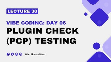 Lecture 30 - Vibe Coding Day 6: Plugin Check (PCP) Testing & Bug Fixing