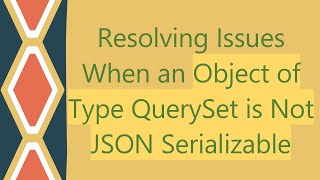 Resolving Issues When an Object of Type QuerySet is Not JSON Serializable