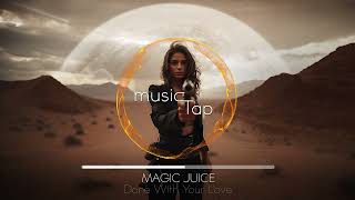 Magic Juice - Done With Your Love