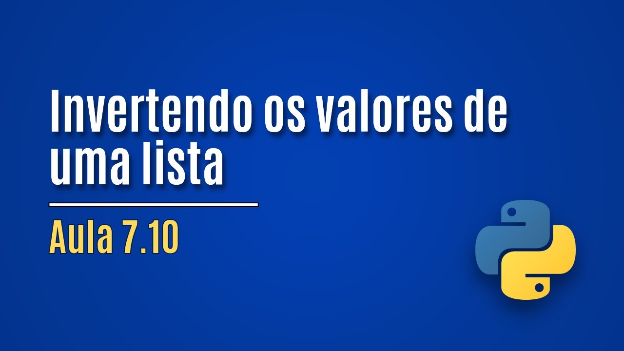  Python Aula 7 10 Invertendo Os Valores De Uma Lista exemplo YouTube