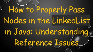 How to Properly Pass Nodes in the LinkedList in Java: Understanding Reference Issues