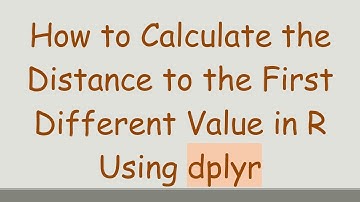 How to Calculate the Distance to the First Different Value in R Using dplyr