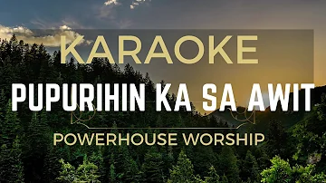 PUPURIHIN KA SA AWIT KARAOKE BY POWERHOUSE WORSHIP