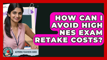 How Can I Avoid High NES Exam Retake Costs? - Aspiring Teacher Guide