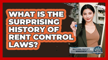 What Is The Surprising History Of Rent Control Laws? - Mastering Property Management